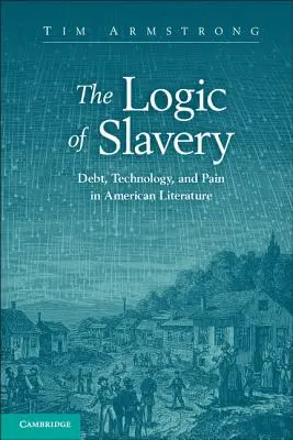 La lógica de la esclavitud: Deuda, tecnología y dolor en la literatura estadounidense - The Logic of Slavery: Debt, Technology, and Pain in American Literature