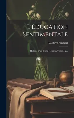 L'ducation Sentimentale: Histoire D'un Jeune Homme, Volume 2...