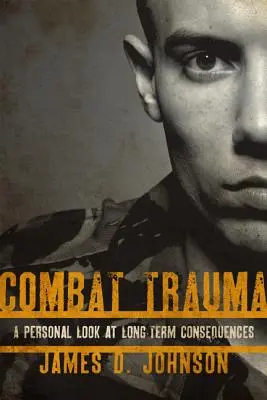 Trauma de combate: Una mirada personal a las consecuencias a largo plazo - Combat Trauma: A Personal Look at Long-Term Consequences