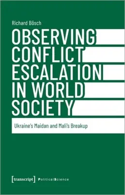 Observación de la escalada de conflictos en la sociedad mundial: El Maidán ucraniano y la ruptura de Malí - Observing Conflict Escalation in World Society: Ukraine's Maidan and Mali's Breakup