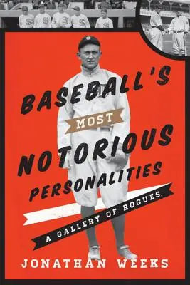 Las personalidades más notorias del béisbol: Una galería de pícaros - Baseball's Most Notorious Personalities: A Gallery of Rogues