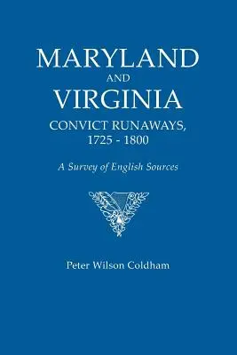 Maryland and Virginia Convict Runaways, 1725-1800. a Survey of English Sources (Fugitivos convictos de Maryland y Virginia, 1725-1800. Estudio de fuentes inglesas) - Maryland and Virginia Convict Runaways, 1725-1800. a Survey of English Sources