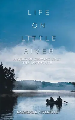 La vida en Little River: Una Historia de Crecer en el Sur de los Años 60 - Life on Little River: A Story of Growing up in the 1960's South