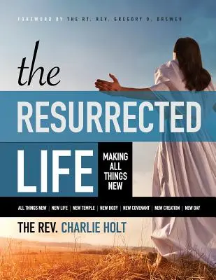 La vida resucitada: Hacer nuevas todas las cosas, Edición en letra grande - The Resurrected Life: Making All Things New, Large Print Edition