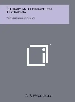 Testimonios literarios y epigráficos: El ágora ateniense V3 - Literary and Epigraphical Testimonia: The Athenian Agora V3