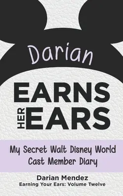 Darian se gana las orejas: mi diario secreto como miembro del reparto de Walt Disney World - Darian Earns Her Ears: My Secret Walt Disney World Cast Member Diary