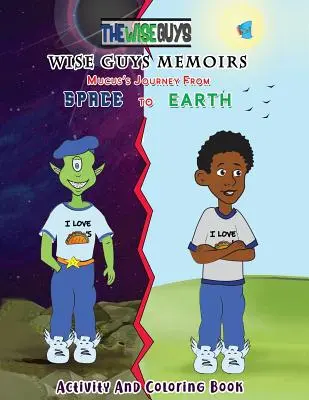 Wise Guys Memoirs... El viaje de Mucus del espacio a la Tierra: Libro de actividades y para colorear - Wise Guys Memoirs... Mucus's Journey From Space To Earth: Activity and Coloring Book