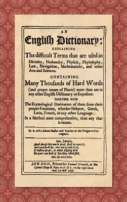 Diccionario inglés (1676): Explicando los términos difíciles que se utilizan en la Divinidad, la Ganadería, la Física, la Filosofía, el Derecho, la Navegación, las Matemáticas. - An English Dictionary (1676): Explaining the Difficult Terms That are Used in Divinity, Husbandry, Physick, Phylosophy, Law, Navigation, Mathematick