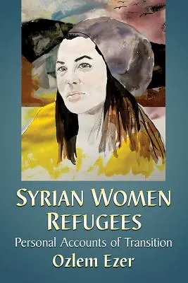 Refugiadas sirias: Relatos personales de la transición - Syrian Women Refugees: Personal Accounts of Transition