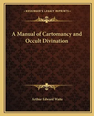 Manual de cartomancia y adivinación oculta - A Manual of Cartomancy and Occult Divination