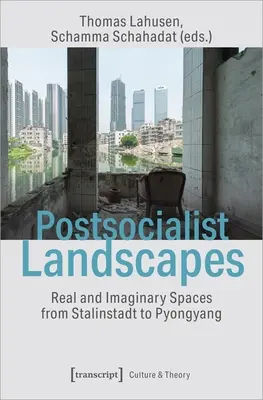 Paisajes postsocialistas: Espacios reales e imaginarios de Stalinstadt a Pyongyang - Postsocialist Landscapes: Real and Imaginary Spaces from Stalinstadt to Pyongyang