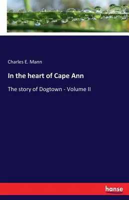En el corazón de Cape Ann: La historia de Dogtown - Volumen II - In the heart of Cape Ann: The story of Dogtown - Volume II