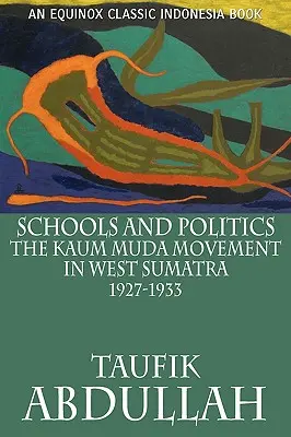 Escuelas y política: El movimiento Kaum Muda en Sumatra Occidental (1927-1933) - Schools and Politics: The Kaum Muda Movement in West Sumatra (1927-1933)