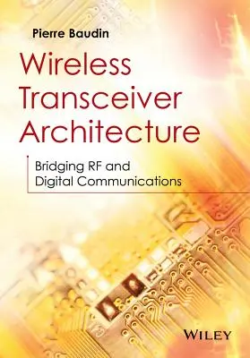 Arquitectura de transceptores inalámbricos: Un puente entre las comunicaciones de radiofrecuencia y las digitales - Wireless Transceiver Architecture: Bridging RF and Digital Communications