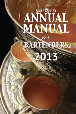 Manual anual para camareros 2013 de Gaz Regan - Gaz Regan's Annual Manual for Bartenders 2013