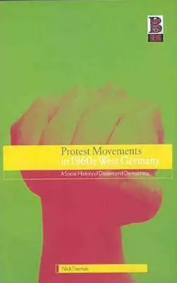 Movimientos de protesta en la Alemania Occidental de los años sesenta: Historia social de la disidencia y la democracia - Protest Movements in 1960s West Germany: A Social History of Dissent and Democracy