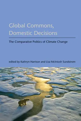 Global Commons, Domestic Decisions: La política comparada del cambio climático - Global Commons, Domestic Decisions: The Comparative Politics of Climate Change