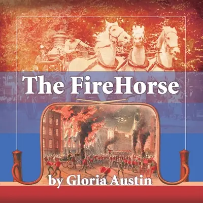 El caballo de bomberos: Historia del coche de bomberos tirado por caballos - 2ª edición - The Fire Horse: History of the Horse-Drawn Fire Engine - 2nd Edition