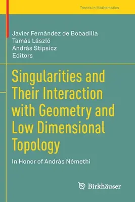 Singularidades y su Interacción con la Geometría y la Topología de Baja Dimensión: En honor de Andrs Nmethi - Singularities and Their Interaction with Geometry and Low Dimensional Topology: In Honor of Andrs Nmethi