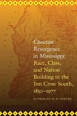 El resurgimiento choctaw en Mississippi: Raza, clase y construcción nacional en el Sur de Jim Crow, 1830-1977 - Choctaw Resurgence in Mississippi: Race, Class, and Nation Building in the Jim Crow South, 1830-1977