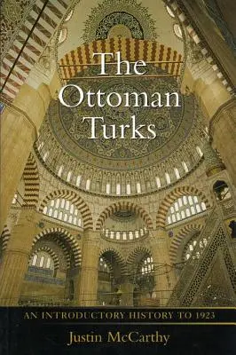 Los turcos otomanos: Historia introductoria hasta 1923 - The Ottoman Turks: An Introductory History to 1923