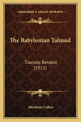 El Talmud de Babilonia: Tratado Berajot (1921) - The Babylonian Talmud: Tractate Berakot (1921)