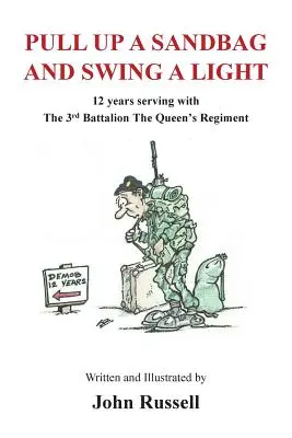 Pull Up a Sandbag and Swing a Light: 12 años de servicio en el 3er Batallón del Regimiento de la Reina - Pull Up a Sandbag and Swing a Light: 12 years serving with the 3rd Battalion, the Queen's Regiment