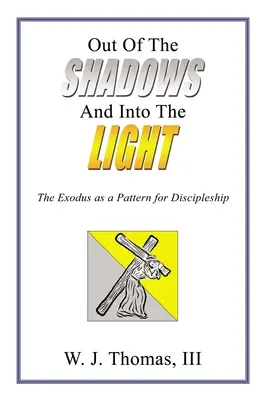 Salir de las sombras y entrar en la luz: El Éxodo como modelo de discipulado - Out of the Shadows and Into the Light: The Exodus as a Pattern for Discipleship