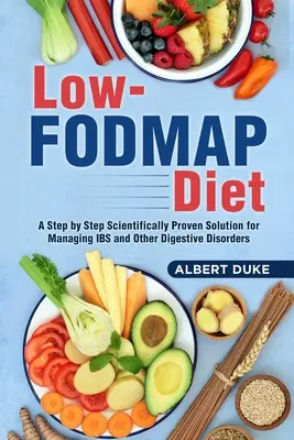 Dieta baja en FODMAP: Una solución paso a paso científicamente probada para controlar el SII y otros trastornos digestivos - Low FODMAP Diet: A Step by Step Scientifically Proven Solution for Managing IBS and Other Digestive Disorders