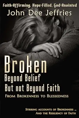 Broken Beyond Belief - But Not Beyond Faith: Del quebrantamiento a la bendición - Broken Beyond Belief - But Not Beyond Faith: From Brokenness To Blessedness