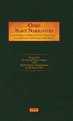 Relatos de esclavos de Ohio: A Folk History of Slavery in the United States from Interviews with Former Slaves (Proyecto Federal de Escritores (Fwp)) - Ohio Slave Narratives: A Folk History of Slavery in the United States from Interviews with Former Slaves (Federal Writers' Project (Fwp))