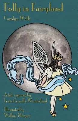 Locura en el País de las Hadas: Un cuento inspirado en el País de las Maravillas de Lewis Carroll - Folly in Fairyland: A Tale inspired by Lewis Carroll's Wonderland