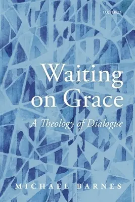 Esperando en la Gracia: Una teología del diálogo - Waiting on Grace: A Theology of Dialogue