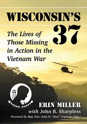 Wisconsin's 37: Las vidas de los desaparecidos en combate en la guerra de Vietnam - Wisconsin's 37: The Lives of Those Missing in Action in the Vietnam War