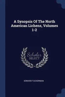 Sinopsis de los líquenes norteamericanos, volúmenes 1-2 - A Synopsis Of The North American Lichens, Volumes 1-2
