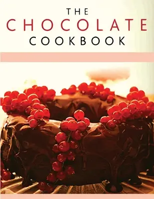 Recetario de chocolate: Descubre Una Gran Variedad De Deliciosas Recetas De Chocolate - Chocolate Recipe Book: Discover A Wide Variety of Delicious Chocolate Recipes