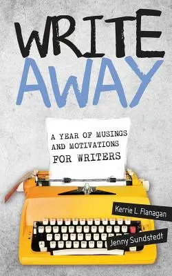 Write Away; Un Año de Reflexiones y Motivaciones para Escritores - Write Away; A Year of Musings and Motivations for Writers