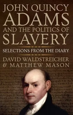 John Quincy Adams y la política de la esclavitud: Selecciones del Diario - John Quincy Adams and the Politics of Slavery: Selections from the Diary