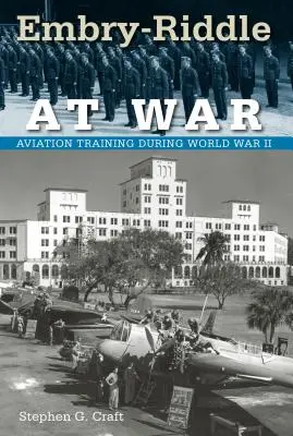 Embry-Riddle en guerra: Entrenamiento de aviación durante la Segunda Guerra Mundial - Embry-Riddle at War: Aviation Training during World War II