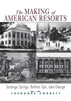 La creación de los centros turísticos estadounidenses: Saratoga Springs, Ballston Spa y Lake George - The Making of American Resorts: Saratoga Springs, Ballston Spa, and Lake George