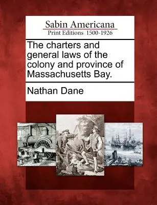Los estatutos y leyes generales de la colonia y provincia de la Bahía de Massachusetts. - The charters and general laws of the colony and province of Massachusetts Bay.
