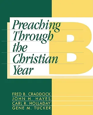 La predicación a lo largo del año cristiano: Año B: Comentario exhaustivo del Leccionario - Preaching Through the Christian Year: Year B: A Comprehensive Commentary on the Lectionary