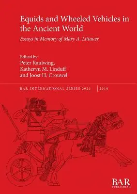 Équidos y vehículos de ruedas en el mundo antiguo: Ensayos en memoria de Mary A. Littauer - Equids and Wheeled Vehicles in the Ancient World: Essays in Memory of Mary A. Littauer