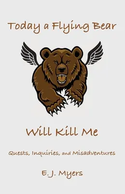 Hoy me matará un oso volador: Misiones, pesquisas y desventuras - Today a Flying Bear Will Kill Me: Quests, Inquiries, and Misadventures