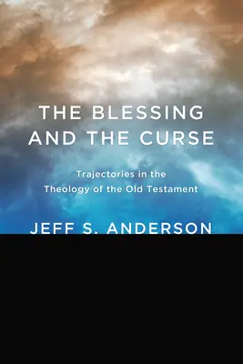 La bendición y la maldición: Trayectorias en la teología del Antiguo Testamento - The Blessing and the Curse: Trajectories in the Theology of the Old Testament