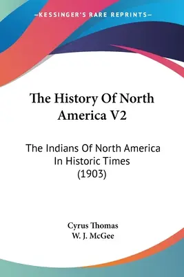 Historia de América del Norte V2: Los indios de Norteamérica en tiempos históricos (1903) - The History Of North America V2: The Indians Of North America In Historic Times (1903)