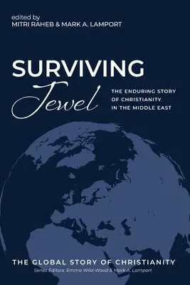 La joya superviviente: La historia perdurable del cristianismo en Oriente Próximo - Surviving Jewel: The Enduring Story of Christianity in the Middle East