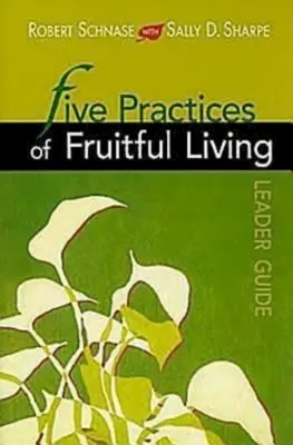 Cinco prácticas de vida fructífera Guía para el líder - Five Practices of Fruitful Living Leader Guide