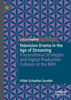 Drama televisivo en la era del streaming: Estrategias transnacionales y culturas de producción digital en la Nrk - Television Drama in the Age of Streaming: Transnational Strategies and Digital Production Cultures at the Nrk