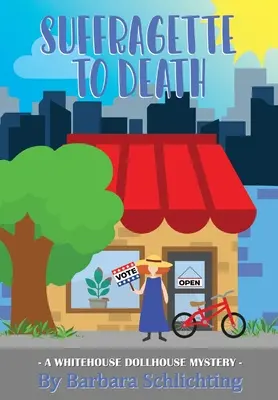 SUFFRAGETTE a MUERTE: Una serie de misterio de WHITE HOUSE DOLLHOUSE - SUFFRAGETTE to DEATH: A WHITE HOUSE DOLLHOUSE mystery series